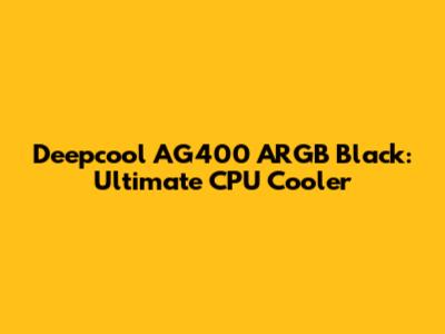 Deepcool AG400 ARGB Black: Ultimate CPU Cooler