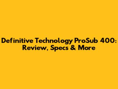 Definitive Technology ProSub 400: Review, Specs & More