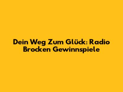 Dein Weg Zum Glück: Radio Brocken Gewinnspiele