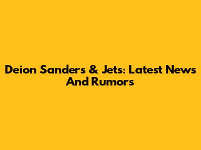Deion Sanders & Jets: Latest News And Rumors