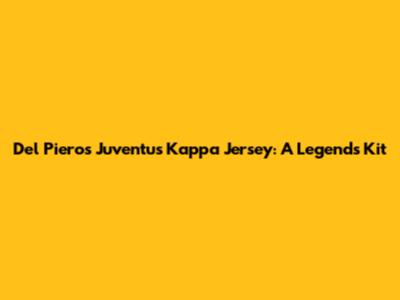 Del Piero's Juventus Kappa Jersey: A Legend's Kit