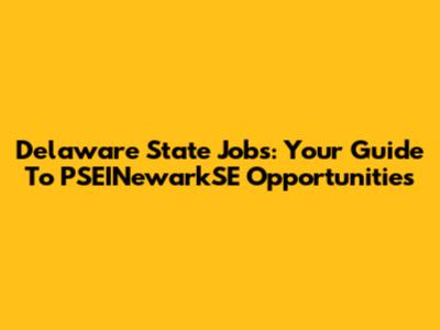 Delaware State Jobs: Your Guide To PSEINewarkSE Opportunities