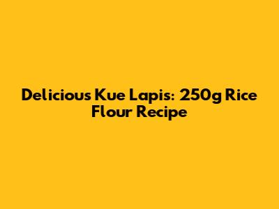 Delicious Kue Lapis: 250g Rice Flour Recipe