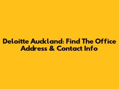 Deloitte Auckland: Find The Office Address & Contact Info