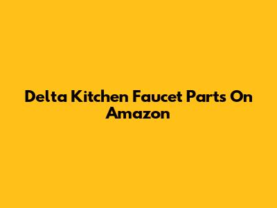 Delta Kitchen Faucet Parts On Amazon