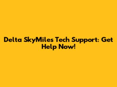 Delta SkyMiles Tech Support: Get Help Now!