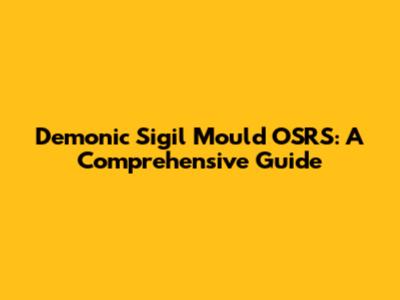 Demonic Sigil Mould OSRS: A Comprehensive Guide