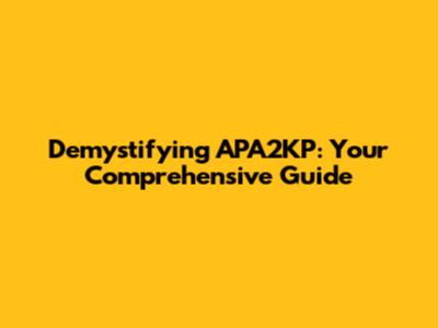 Demystifying APA2KP: Your Comprehensive Guide