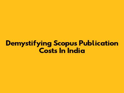 Demystifying Scopus Publication Costs In India