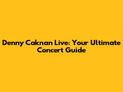 Denny Caknan Live: Your Ultimate Concert Guide
