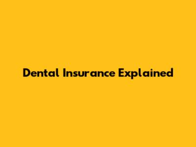 Dental Insurance Explained