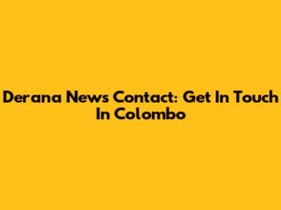 Derana News Contact: Get In Touch In Colombo