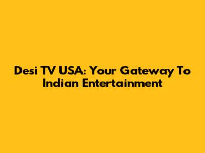 Desi TV USA: Your Gateway To Indian Entertainment
