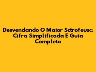 Desvendando O Maior Sctrofeusc: Cifra Simplificada E Guia Completo