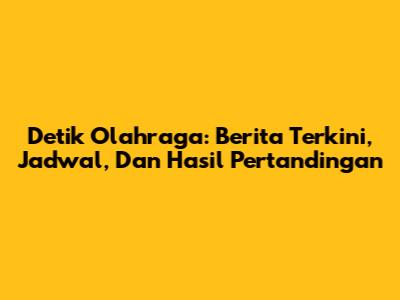 Detik Olahraga: Berita Terkini, Jadwal, Dan Hasil Pertandingan