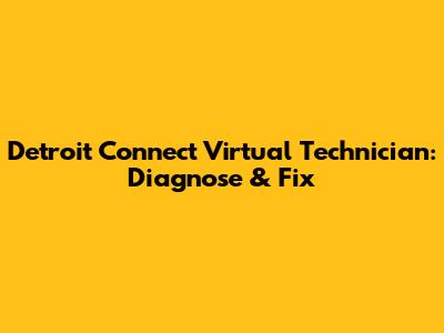 Detroit Connect Virtual Technician: Diagnose & Fix