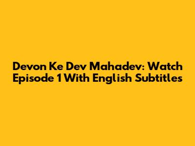 Devon Ke Dev Mahadev: Watch Episode 1 With English Subtitles