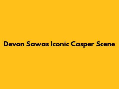 Devon Sawa's Iconic Casper Scene