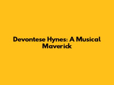 Devontese Hynes: A Musical Maverick