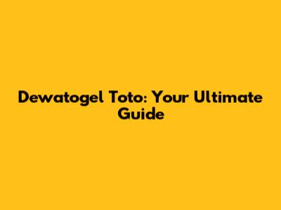 Dewatogel Toto: Your Ultimate Guide
