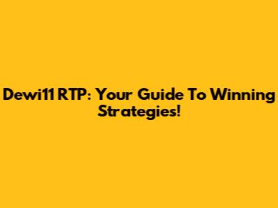 Dewi11 RTP: Your Guide To Winning Strategies!
