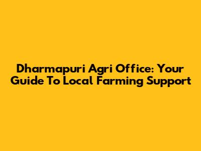 Dharmapuri Agri Office: Your Guide To Local Farming Support