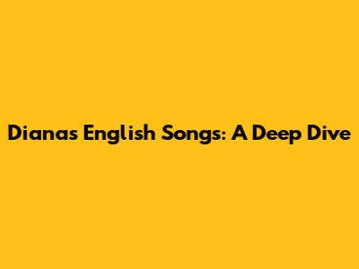 Diana's English Songs: A Deep Dive