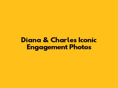Diana & Charles' Iconic Engagement Photos