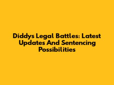 Diddy's Legal Battles: Latest Updates And Sentencing Possibilities