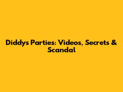 Diddy's Parties: Videos, Secrets & Scandal