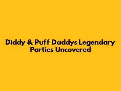 Diddy & Puff Daddy's Legendary Parties Uncovered