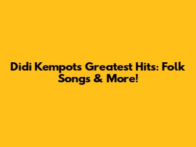 Didi Kempot's Greatest Hits: Folk Songs & More!