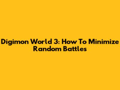 Digimon World 3: How To Minimize Random Battles
