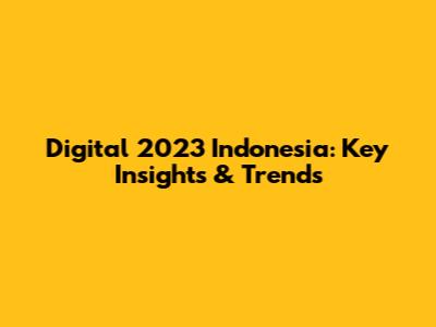 Digital 2023 Indonesia: Key Insights & Trends