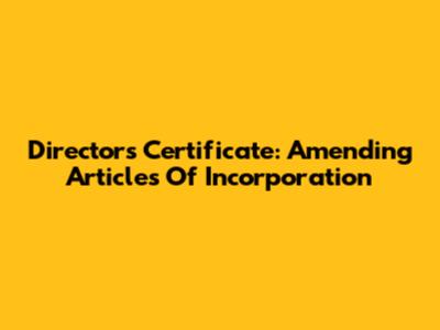 Director's Certificate: Amending Articles Of Incorporation