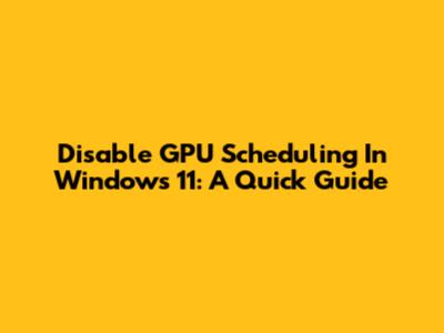 Disable GPU Scheduling In Windows 11: A Quick Guide