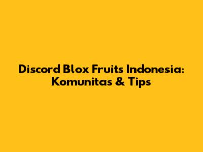 Discord Blox Fruits Indonesia: Komunitas & Tips