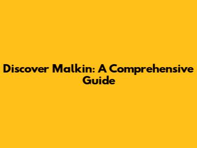 Discover Malkin: A Comprehensive Guide