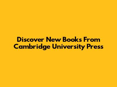 Discover New Books From Cambridge University Press