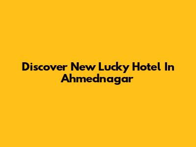 Discover New Lucky Hotel In Ahmednagar