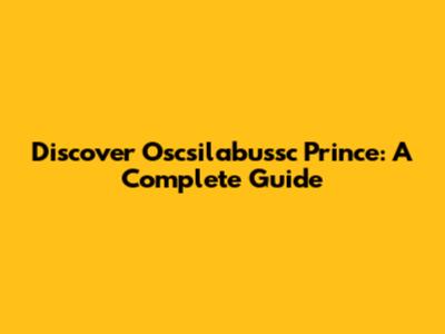 Discover Oscsilabussc Prince: A Complete Guide
