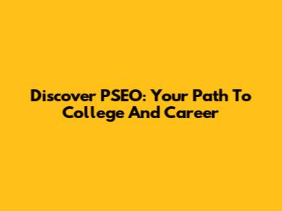 Discover PSEO: Your Path To College And Career