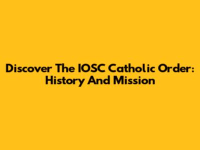 Discover The IOSC Catholic Order: History And Mission