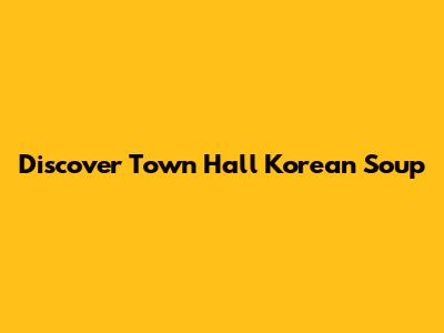 Discover Town Hall Korean Soup