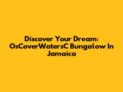 Discover Your Dream: OsCoverWatersC Bungalow In Jamaica