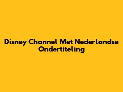 Disney Channel Met Nederlandse Ondertiteling