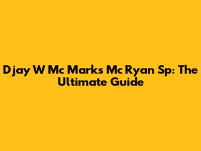 Djay W Mc Marks Mc Ryan Sp: The Ultimate Guide