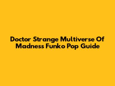 Doctor Strange Multiverse Of Madness Funko Pop Guide