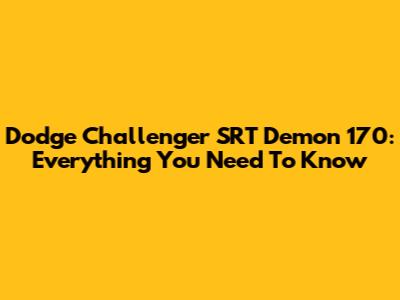 Dodge Challenger SRT Demon 170: Everything You Need To Know