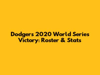 Dodgers 2020 World Series Victory: Roster & Stats